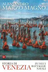 Alessandro Marzo Magno - Storia di Venezia in dieci battaglie navali