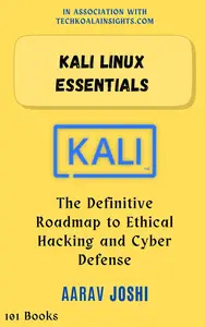Kali Linux Essentials: The Definitive Roadmap to Ethical Hacking and Cyber Defense