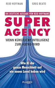 Superagency: Wenn Künstliche Intelligenz zum Alltag wird: Wie KI die ganze Menschheit auf ein neues Level heben wird