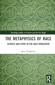 The Metaphysics of Race: Science and Faith in the Nazi Worldview