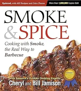 Smoke & Spice, Updated and Expanded 3rd Edition: Cooking With Smoke, the Real Way to Barbecue Ed 3