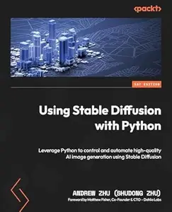Using Stable Diffusion with Python: Leverage Python to control and automate high-quality AI image generation using Stable