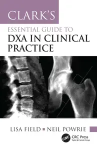 Clarks Essential Guide to DXA in Clinical Practice