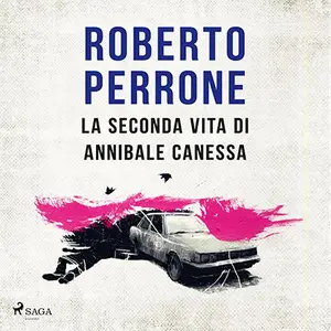 «La seconda vita di Annibale Canessa: Le indagini di Annibale Canessa» by Roberto Perrone
