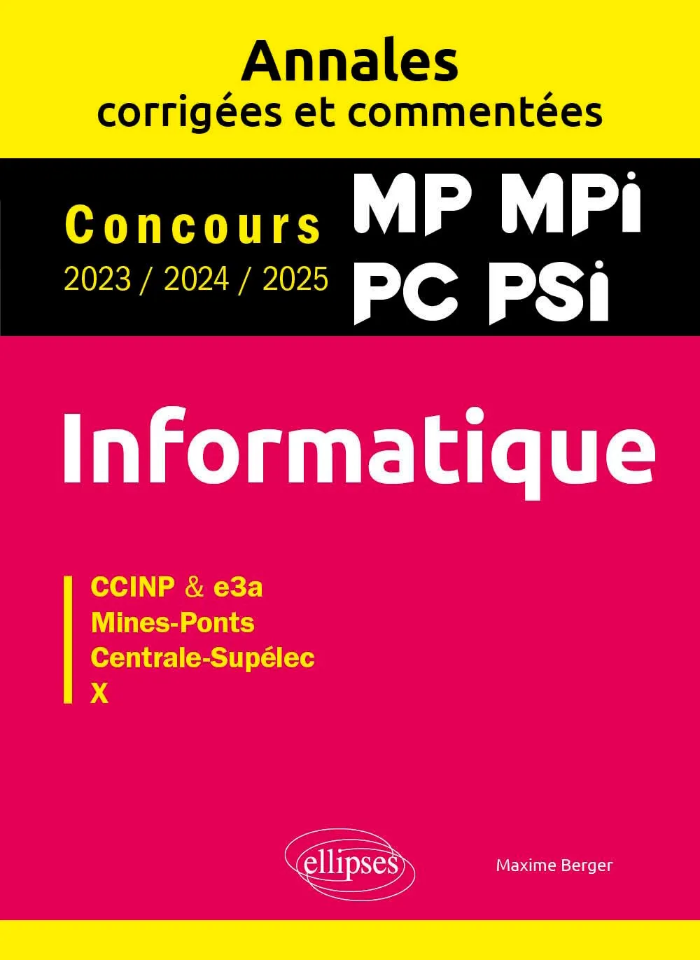 Maxime Berger, "Informatique MP, MPI, PC, PSI : Annales corrigées et commentées, concours 2023, 2024, 2025"