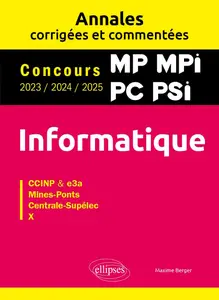 Maxime Berger, "Informatique MP, MPI, PC, PSI : Annales corrigées et commentées, concours 2023, 2024, 2025"