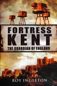 Fortress Kent: The Guardian of England