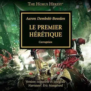 Aaron Dembski-Bowden, "L'hérésie d'Horus, tome 14 : Le Premier Hérétique, corruption"