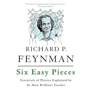 Six Easy Pieces: Essentials of Physics Explained by Its Most Brilliant Teacher, 2025 Edition [Audiobook]