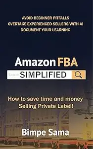 Amazon FBA Simplified: How to save time and money selling private label
