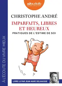 Christophe André, "Imparfaits, libres et heureux : Pratiques de l'estime de soi"