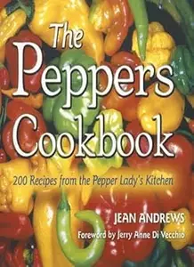 The Peppers Cookbook: 200 Recipes from the Pepper Lady's Kitchen