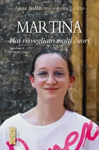 Martina. Hai risvegliato molti cuori - Anna Ballario & Anna Grillo