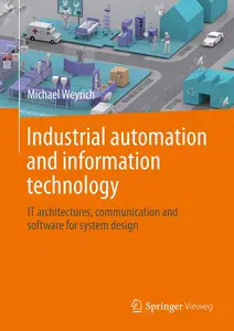 Industrial Automation and Information Technology: IT Architectures, Communication and Software for System Design