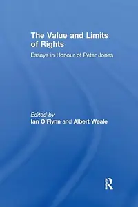 The Value and Limits of Rights: Essays in Honour of Peter Jones