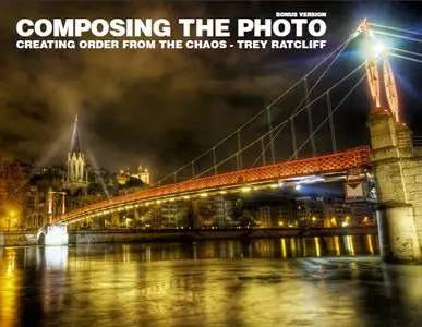 Composing The Photo: Creating Order From the Chaos by Trey Ratcliff