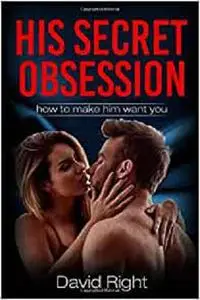 His secret obsession how to make him want you for woman