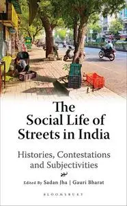 The Social Life of Streets in India: Histories, Contestations and Subjectivities