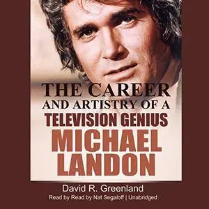 Michael Landon: The Career and Artistry of a Television Genius [Audiobook]