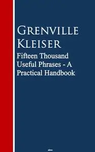 «Fifteen Thousand Useful Phrases» by Grenville Kleiser