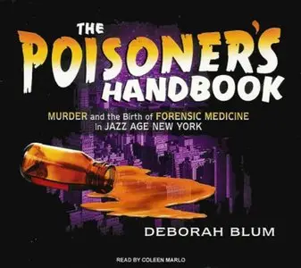 The Poisoner's Handbook: Murder and the Birth of Forensic Medicine in Jazz Age New York (Audiobook) (Repost)