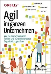 Agil im ganzen Unternehmen: Wie Sie eine dynamische, flexible und kundenorientierte Organisation gestalten