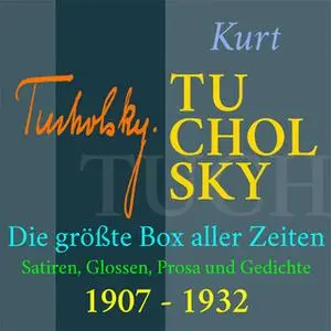 «Kurt Tucholsky - Die größte Box aller Zeiten: Satiren, Glossen, Prosa und Gedichte» by Kurt Tucholsky