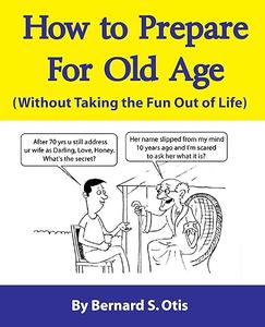 How to Prepare for Old Age: Without Taking the Fun Out of Life
