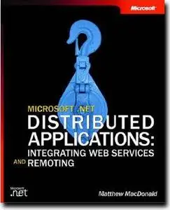 Microsoft .NET Distributed Applications: Integrating XML Web Services and .NET Remoting by  Matthew MacDonald