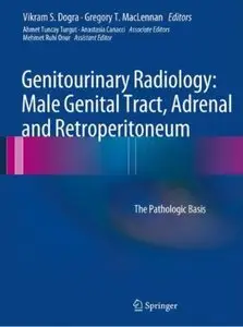 Genitourinary Radiology: Male Genital Tract, Adrenal and Retroperitoneum: The Pathologic Basis [Repost]