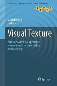 Visual Texture: Accurate Material Appearance Measurement, Representation and Modeling