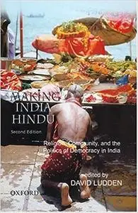 Making India Hindu: Religion, Community, and the Politics of Democracy in India