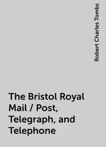 «The Bristol Royal Mail / Post, Telegraph, and Telephone» by Robert Charles Tombs