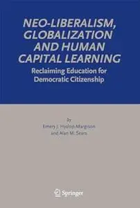 Neo-Liberalism, Globalization and Human Capital Learning: Reclaiming Education for Democratic Citizenship