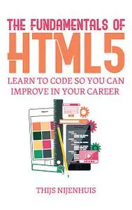 «The Fundamentals of HTML5» by T.J. P. Nijenhuis