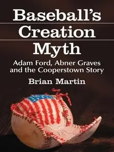 Baseball's Creation Myth: Adam Ford, Abner Graves and the Cooperstown Story