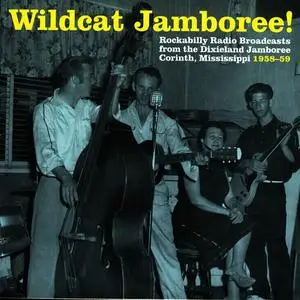 VA - Wildcat Jamboree! - Rockabilly Radio Broadcasts from the Dixieland Jamboree Corinth, Mississippi 1958-59 (2006)