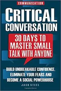 Communication: Critical Conversation: 30 Days To Master Small Talk With Anyone