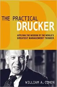 The Practical Drucker: Applying the Wisdom of the World's Greatest Management Thinker