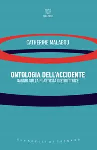 Catherine Malabou - Ontologia dell'accidente. Saggio sulla plasticità distruttrice
