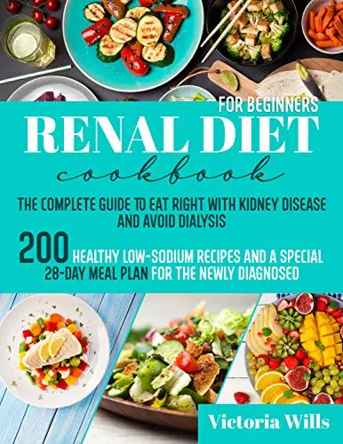 Renal Diet Cookbook for Beginners: The Complete Guide to Eat Right with ...