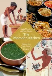 The Pharaoh’s Kitchen: Recipes from Ancient Egypt’s Enduring Food Traditions