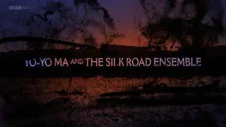 BBC - Yo-Yo Ma and the Silk Road Ensemble (2018)