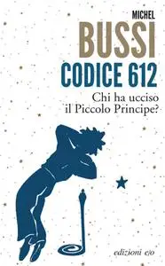 Michel Bussi - Codice 612. Chi ha ucciso il Piccolo Principe?