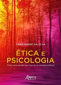 «Ética e Psicologia: Pistas para Mundos que Nascem na Interdependência» by Fábio Hebert da Silva