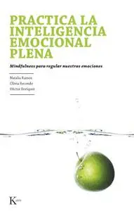 «Practica la inteligencia emocional plena» by Natalia Ramos Díaz,Olivia Recondo Pérez,Héctor Enríquez Anchondo