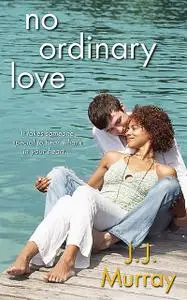 «No Ordinary Love» by J.J. Murray