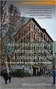 An Anthropological Trompe L'Oeil for a Common World: An Essay on the Economy of Knowledge