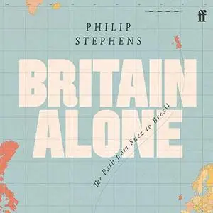 Britain Alone: The Path from Suez to Brexit [Audiobook]