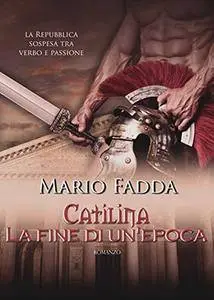 Mario Fadda - Catilina. La fine di un'epoca